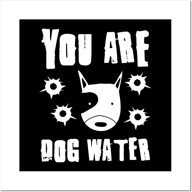 you are dog water 1.0 Wall Art by 2 souls